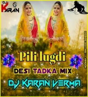 Pili Lugdi (Desi Tadka Mix) Dj Karan Verma