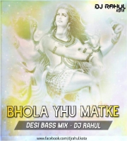 Bhola Yhu Matke (Desi Bass Mix) Dj Rahul Kota