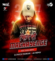 Firse Machayenge (Desi Tadka Remix) Dj Rock Mankar X AV Remix