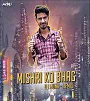Mishri KO Bhag ( Remix ) Dj Monu Saini