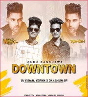 Downtown - Guru Randhawa (Remix) DJ Ashish SR