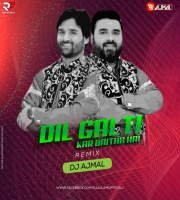Dil Galti Kar Baitha Hai (Remix) - DJ Ajmal