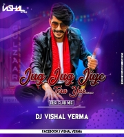 Jug Jug Jeeve Tera Yaar (Desi Club Remix) DJ Vishal Verma
