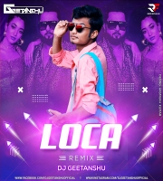 Loca (Remix) Dj Geetanshu Official