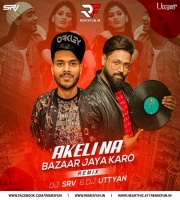 Akeli Na Bazar Jaya Karo (Remix) - DJ SRV X DJ UTTYAN