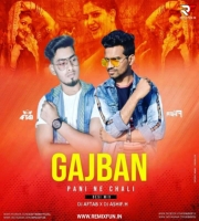 Gajban Pani Ne Chali (Remix) - DJ Aftab & DJ Ashif.H