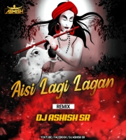 Aisi Laagi Lagan (Remix) DJ Ashish SR