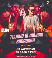 Tujhko Hi Dulhan Banauga (Remix) Dj Sachin Sn & Dj Babu F Pro