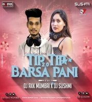 Tip Tip Barsa Pani 2.O (Remix) - DJ Axk Mumbai X DJ Sushmi