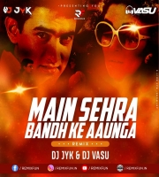 Main Sehra Bandh Ke Aaunga (Remix) Dj Jyk X Dj Vashu