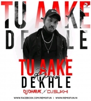 Tu Aake Dekhle (Remix) - DJ Dharak X DJ Sukhi