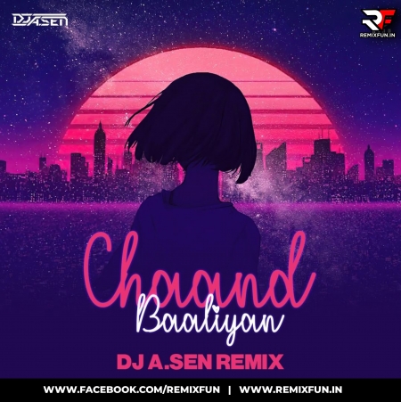 Chaand Baliyan ( DJ A.Sen Remix ) Mp3 Song - RemixFun.In