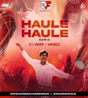 Haule Haule (Remix) Dj Deep X Vaibzz