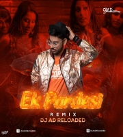 Ek Pardesi (Remix) Dj Ad Reloaded mp3
