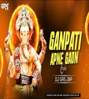 GANPATI APNE GAON CHALE (REMIX) DJ GRS JBP