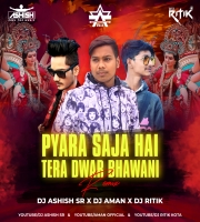 PYARA SAJA HAI TERA DWAR BHAWANI - REMIX - DJ ASHISH SR X DJ AMAN X DJ RITIK