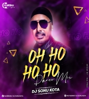 Oh Ho Ho Ho (Dance Mix) Dj Sonu Kota
