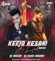 Keejo Kesari Ke Laal (Remix) Dj Ankur x Dj Ashu Indore