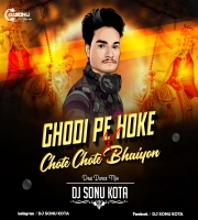 Ghodi Pe Hoke Sawar X Chote Chote Bhaiyon Ke (Desi Dance Mix) Dj Sonu Kota