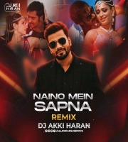 Naino Mein Sapna (Remix) DJ Akki Haran